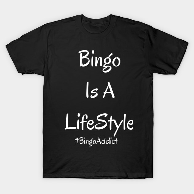Bingo Is A Lifestyle T-Shirt by Confessions Of A Bingo Addict